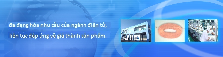 đa đạng hóa nhu cầu của ngành điện tử,liên tục đáp ứng về giá thành sản phẩm.
