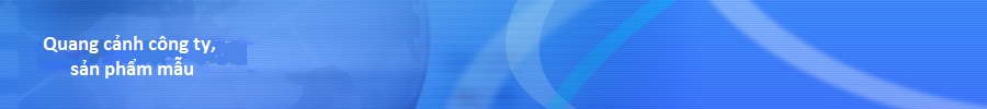 Quang cảnh công ty, sản phẩm mẫu